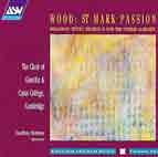 Wood: St. Mark Passion (The Passion Of Our Lord According To St. Mark) - English Church Music Vol. 2