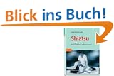 Shiatsu: Grundlagen und Praxis. Mit einem Geleitwort von Pamela Ferguson