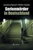 Serienm&ouml;rder in Deutschland - Wolfgang Sch&uuml;ler, Gunther Geserick, Stephan Harbort, Hans Pfeiffer