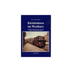 Nebenbahndokumentation, Band 62: Kleinbahnen im Westharz. Geschichte der Kleinbahn Gittelde - Bad Grund und der St. Andreasberger Zahnradbahn