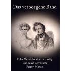 Das verborgene Band: Felix Mendelssohn Bartholdy und seine Schwester Fanny Hensel : Ausstellung der Musikabteilung der Staatsbibliothek zu Berlin--Preussischer ... Kulturbesitz) (German Edition)