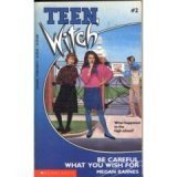 Be Careful What You Wish for (Teen Witch, No 2)