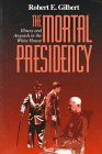 The Mortal Presidency: Illness and Anguish in the White House