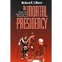 The Mortal Presidency: Illness and Anguish in the White House