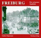 Wartberg Freiburg. Ein verlorenes Stadtbild. Historische Fotografien