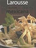 Larousse Los clasicos de la cocina mexicana: Larousse Classics of Mexican Cuisine (Spanish Edition)