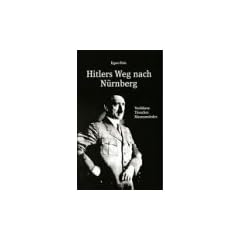 Hitlers Weg nach N�rnberg: Verf�hrer. T�uscher. Massenm�rder