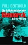 Die Schicksalsfahrt der Bismarck. Sieg und Untergang.