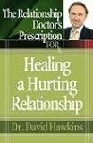 The Relationship Doctors Prescription for Healing a Hurting Relationship