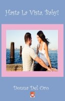 Hasta La Vista, Baby! By Donna del Oro.
