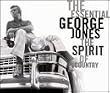 The Essential George Jones: The Spirit of Country
