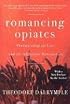 Romancing Opiates, Revised Paperback Edition: Pharmacological Lies and the Addiction Bureaucracy