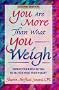 You Are More Than What You Weigh: Improving Your Self-Esteem No Matter What Your Weight