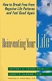 Reinventing Your Life: How to Break Free from Negative Life Patterns and Feel Good Again: How to Break Free from Negative Life Patterns