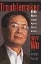 Troublemaker:: One Man's Crusade Against China's Cruelty