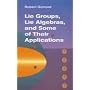 Lie Groups, Lie Algebras, and Some of Their Applications