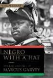 Negro with a Hat: The Rise and Fall of Marcus Garvey and His Dream of Mother Africa