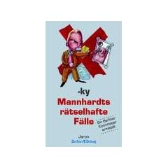 Mannhardts r�tselhafte F�lle. Ein Berliner Kommissar ermittelt