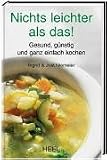 Nichts leichter als das!: Gesund, g�nstig und ganz einfach kochen