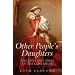 Other People's Daughters: The Life And Times Of The Governess