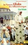 Im Namen Allahs, des Allbarmherzigen - Der Islam - Annemarie Schimmel