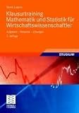 Klausurtraining Mathematik und Statistik für Wirtschaftswissenschaftler: Aufgaben - Hinweise - Lösungen