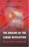 The Origins of the Cuban Revolution Reconsidered (Envisioning Cuba)