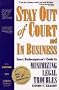 Stay Out of Court and in Business: Every Businessperson's Guide to Minimizing Legal Troubles (Build Your Business Guides)