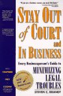 Stay Out of Court and in Business: Every Businessperson's Guide to Minimizing Legal Troubles (Build Your Business Guides)