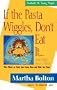 If the Pasta Wiggles, Don't Eat It...and Other Good Advice: Wise Words to Tickle Your Funny Bone and Make You Think