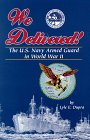 We Delivered: The U.S. Navy Armed Guard in World War II
