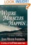 Where Miracles Happen: True Stories of Heavenly Encounters