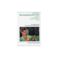 Die kubanische Frau. Zur Erotik in der weiblichen Gegenwartsliteratur Kubas