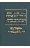 Serencipitous and Strategic Innovation: A Systems Approach to Managing Science-Based Innovation (Technology, Innovation, and Knowledge Management)