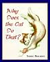 Why Does the Cat Do That?