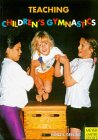 Teaching Children's Gymnastics: Spotting and Securing : Step by Step With Thousands of Ideas--From 