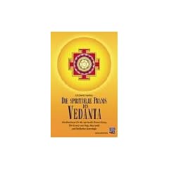 Die spirituelle Praxis des Vedanta: Meditationen f�r die innere Entwicklung. Selbsterkenntnis als Essenz von Yoga, Ayurveda und Vedischer Astrologie