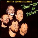 Austin Lounge Lizards - Paint Me on Velvet - Zortam Music