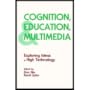 Cognition, Education, and Multimedia: Exploring Ideas in High Technology