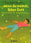 Wenn Du meinst, lieber Gott: Geschichten f�r Aufgeweckte