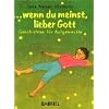 Wenn Du meinst, lieber Gott: Geschichten f�r Aufgeweckte
