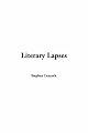 LITERARY LAPSES: My Financial Career; Lord Oxhead's Secret; Boarding House Geometry; The Awful Fate of Melpomenus Jones; A Christmas Letter; How to Make a Million Dollars; How to Live to be 200; How to Avoid Getting Married; How to be a Doctor