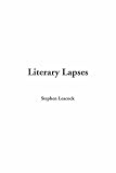 LITERARY LAPSES: My Financial Career; Lord Oxhead's Secret; Boarding House Geometry; The Awful Fate of Melpomenus Jones; A Christmas Letter; How to Make a Million Dollars; How to Live to be 200; How to Avoid Getting Married; How to be a Doctor