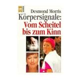 K�rpersignale. Vom Scheitel bis zum Kinn.von "Desmond Morris"