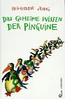 Dasgeheime Wissen der Pinguine Das geheime Wissen der Pinguine, Bd.1 - Reinhardt Jung