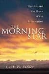 The Morning Star: Wycliffe and the Dawn of the Reformation