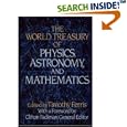 THE WORLD TREASURY OF PHYSICS, ASTRONOMY, AND MATHEMATICS. by  Timothy Ferris