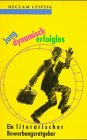 Jung, dynamisch, erfolglos. Ein literarischer Bewerbungsratgeber.