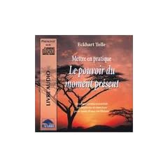 Mettre en pratique le pouvoir du moment pr�sent (CD Audio)