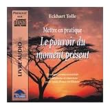 Mettre en pratique le pouvoir du moment pr�sent (CD Audio)par Eckhart Tolle